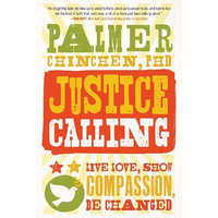 Justice Calling: Live Love, Show Compassion, Be Changed Book