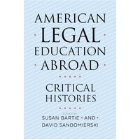 American Legal Education Abroad: Critical Histories - Susan Bartie