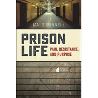 Prison Life: Pain, Resistance, and Purpose - Ian ODonnell