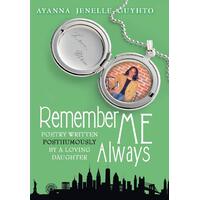 Remember ME Always: Poetry Written Posthumously by a Loving Daughter