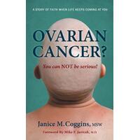 Ovarian Cancer? You Can NOT be Serious! Paperback Book