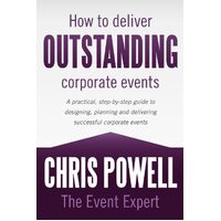 How to Deliver Outstanding Corporate Events - The Event Expert Chris Powell