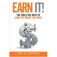 Earn It!: The Tools You Need to Earn the Money You Want - Jill E. Young