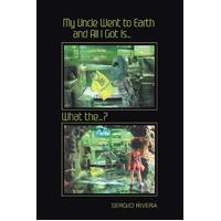 My Uncle Went to Earth and All I Got Is...: What the...? Paperback Book