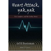 Heart Attack, Yak, Yak: Life, Laughter and My Cardiac Arrest Paperback Book