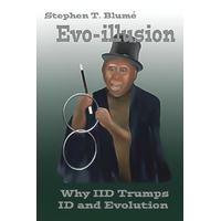 Evo-Illusion: Why IID Trumps Id and Evolution -Stephen T. Blume Book