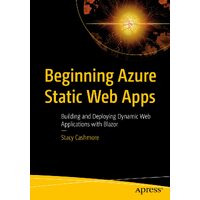 Beginning Azure Static Web Apps: Building and Deploying Dynamic Web Applications with Blazor - Stacy Cashmore