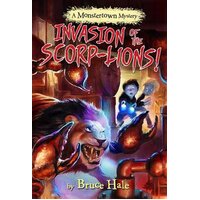 Invasion of the Scorp-Lions: a Monstertown Mystery Bruce Hale Hardcover Book