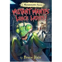 Mutant Mantis Lunch Ladies! (a Monstertown Mystery): Monstertown Mysteries