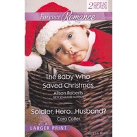 The Baby Who Saved Christmas/Soldier, Hero...Husband? Paperback Book
