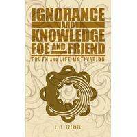 Ignorance and Knowledge Foe and Friend: Truth and Life Motivation Paperback