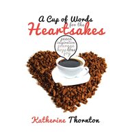 A Cup of Words for the Heartsakes - Katherine Thornton
