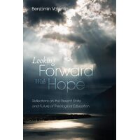 Looking Forward with Hope: Reflections on the Present State and Future of Theological Education - Benjamin Valentin