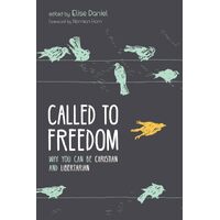 Called to Freedom: Why You Can Be Christian and Libertarian - Elise Daniel