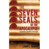 The Seven Seals of the Apocalypse - Larry L. Ulrich