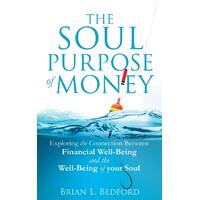 The Soul Purpose of Money Brian L. Bedford Paperback Book