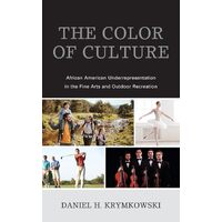 The Color of Culture: African American Underrepresentation in the Fine Arts and Outdoor Recrea - Daniel H. Krymkowski