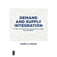 Demand and Supply Integration: The Key to World-Class Demand Forecasting, Second Edition Book