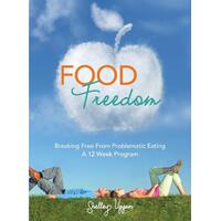 Food Freedom: Breaking Free from Problematic Eating - A Twelve Week Program