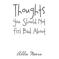 Thoughts You Should Not Feel Bad about -Abbie Moore Book