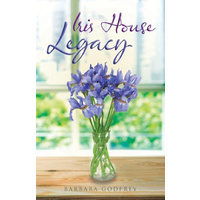 Iris House Legacy -Barbara Godfrey Fiction Book