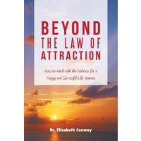 Beyond the Law of Attraction: How to Work with the Universe for a Happy and Successful Life Journey Book