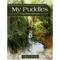 My Puddles: A Non-Fiction Short Story -Thai Peck Paperback Book