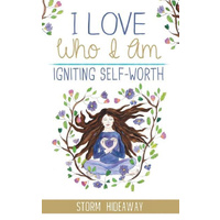 I Love Who I Am: Igniting Self-Worth -Storm Hideaway Health & Wellbeing Book