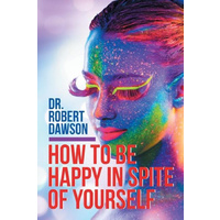 How to Be Happy in Spite of Yourself -Dr Robert Dawson Health & Wellbeing Book