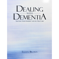 Dealing with Dementia: The Long 'long Goodbye' and All That Care - Paperback