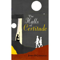 The Halls of Certitude -James D Connolly Fiction Book