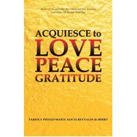 Acquiesce to Love Peace Gratitude Paperback Book