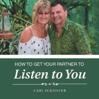 How to Get Your Partner to Listen to You -Cari Schuster Book