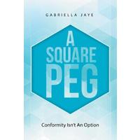A Square Peg: Conformity Isn'T an Option -Gabriella Jaye Biography Book