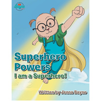 Superhero Powers: I Am a Superhero! -Jenna Bayne Children's Book