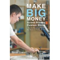 Make Big Money Screen Printing Custom Shirts Education Book