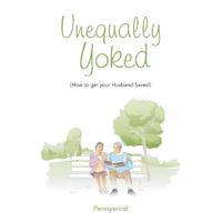 Unequally Yoked: (How to Get Your Husband Saved) Pennywind Paperback Book