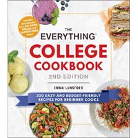 The Everything College Cookbook, 2nd Edition: 300 Easy and Budget-Friendly Recipes for Beginner Cooks - Emma Lunsford