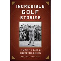 Incredible Golf Stories: Amazing Tales from the Green Paperback Book