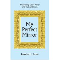 My Perfect Mirror: Discovering God's Power and Truth Within Us. Paperback