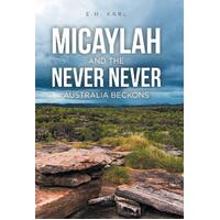 Micaylah and the Never Never: Australia Beckons E. H. Karl Hardcover Book