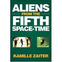 Aliens from the Fifth Space-Time Kamille Zaiter Paperback Book