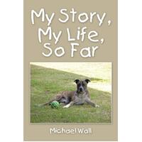 My Story, My Life, So Far Michael Wall Paperback Book