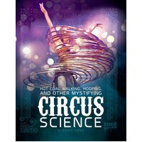 Hot Coal Walking, Hooping, and Other Mystifying Circus Science Hardcover Book
