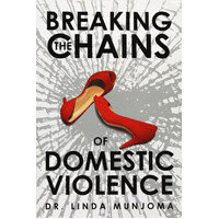 Breaking the Chains of Domestic Violence -Dr Linda Munjoma Paperback Book