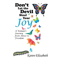 Don't Let the Devil Steal Your Joy -A Woman's Journey from Abuse to Freedom