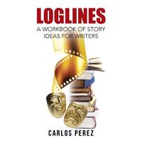 Loglines: A Workbook of Story Ideas for Writers Carlos Perez Paperback Book