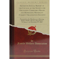 Sixteen Annual Report of the Council of the Society For Organising Charitable Relief and Repressing Mendicity ( Charity Organising Society) Book