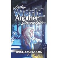 Another World, Another Dimension - Rose-Angela Cox