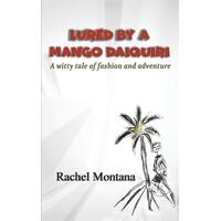 Lured by a Mango Daiquiri: A witty tale of fashion and adventure - Rachel Montana